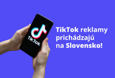 TikTok reklamy prichádzajú na Slovensko!